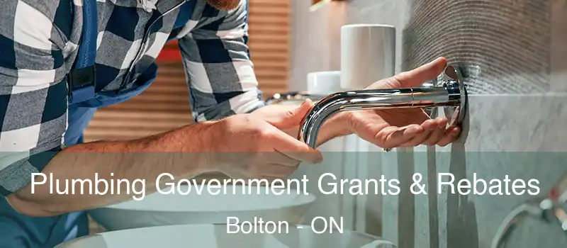 Plumbing Government Grants & Rebates Bolton - ON